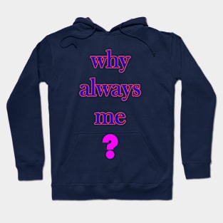 Why always me Hoodie